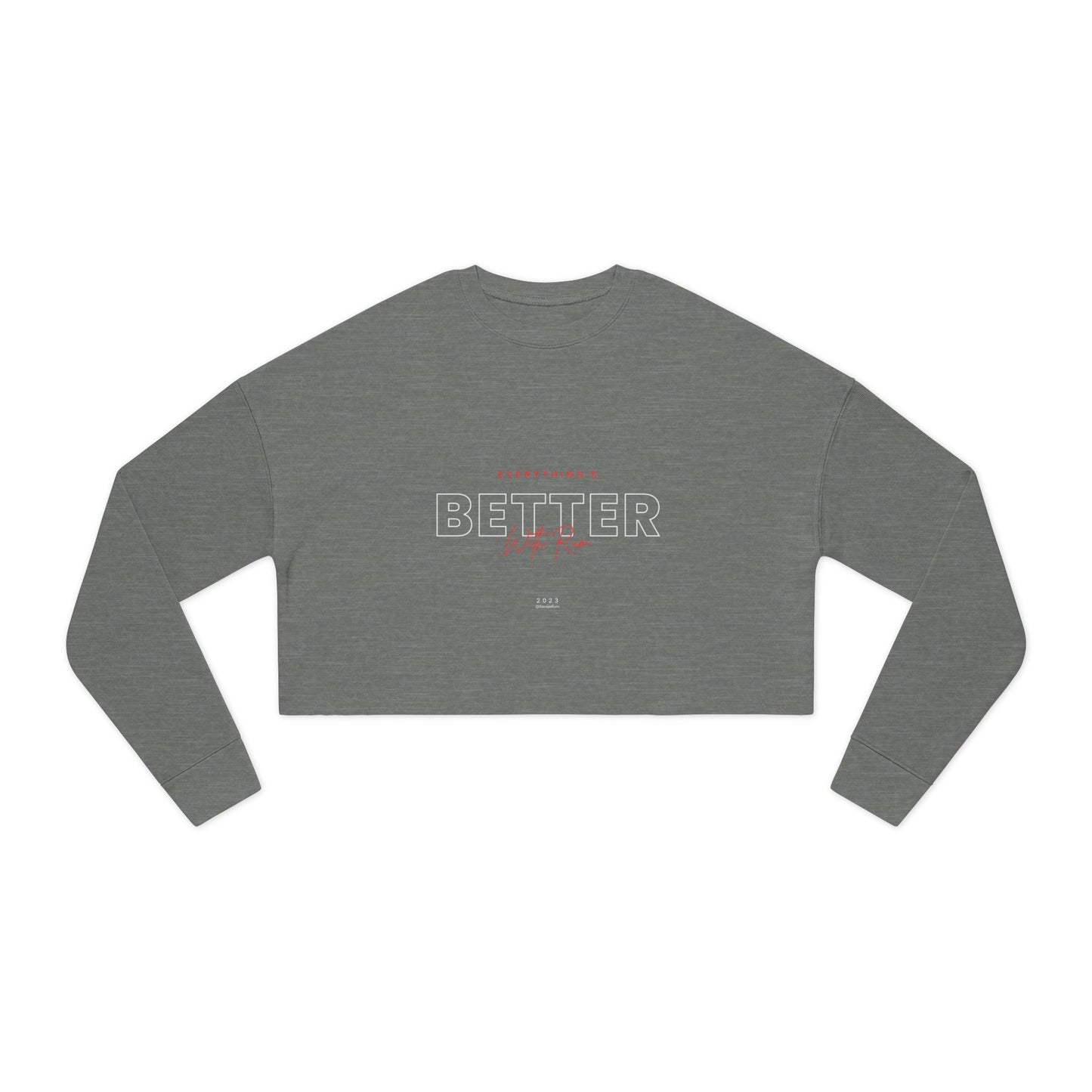 Everything Is Better With Rum - Women's Cropped Sweatshirt