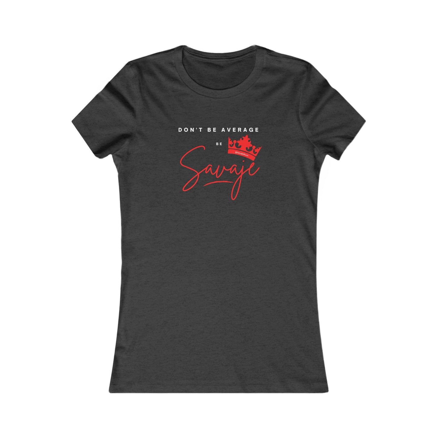 Don't Be Average  - Women's Favorite Tee