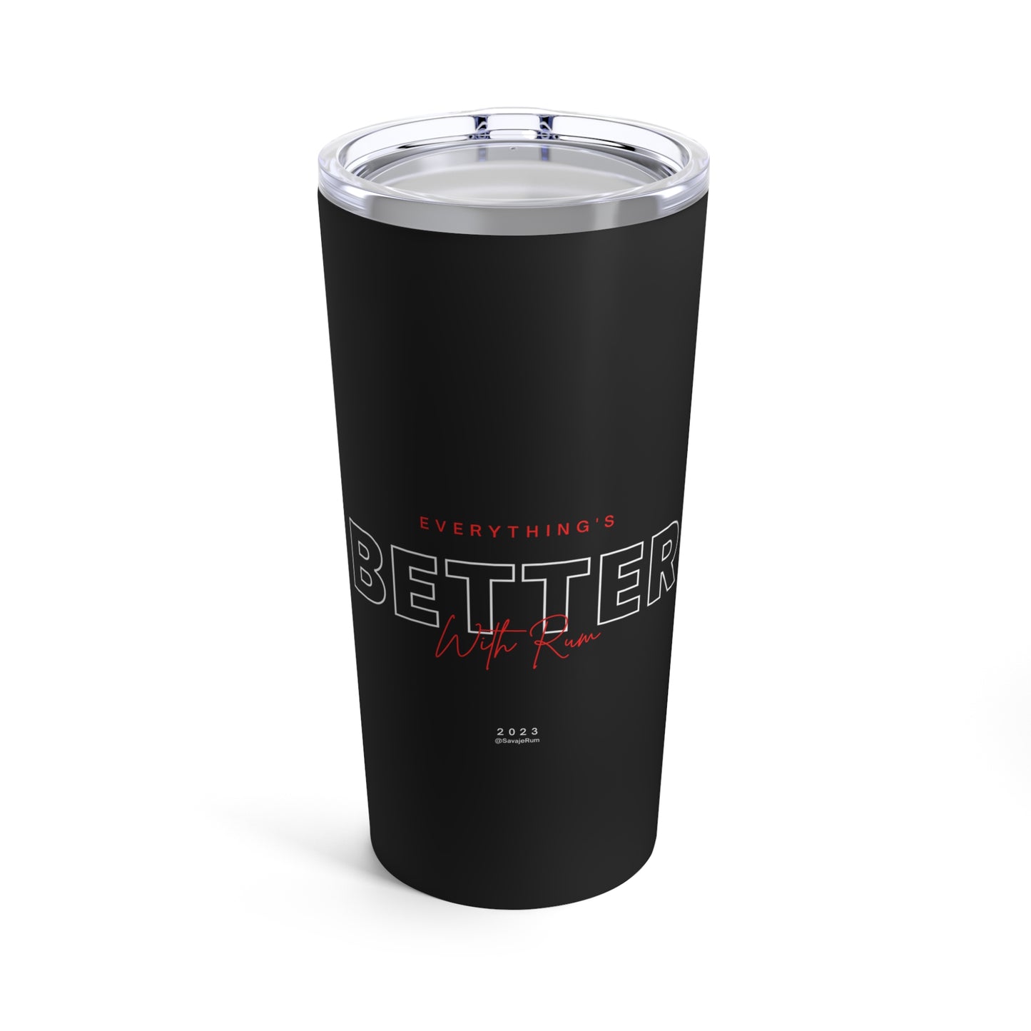 Everything Is Better With Rum - Tumbler 20oz