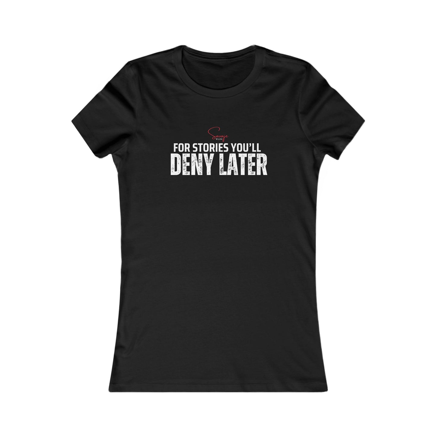 For Stories You’ll Deny Later - Women's Favorite Tee