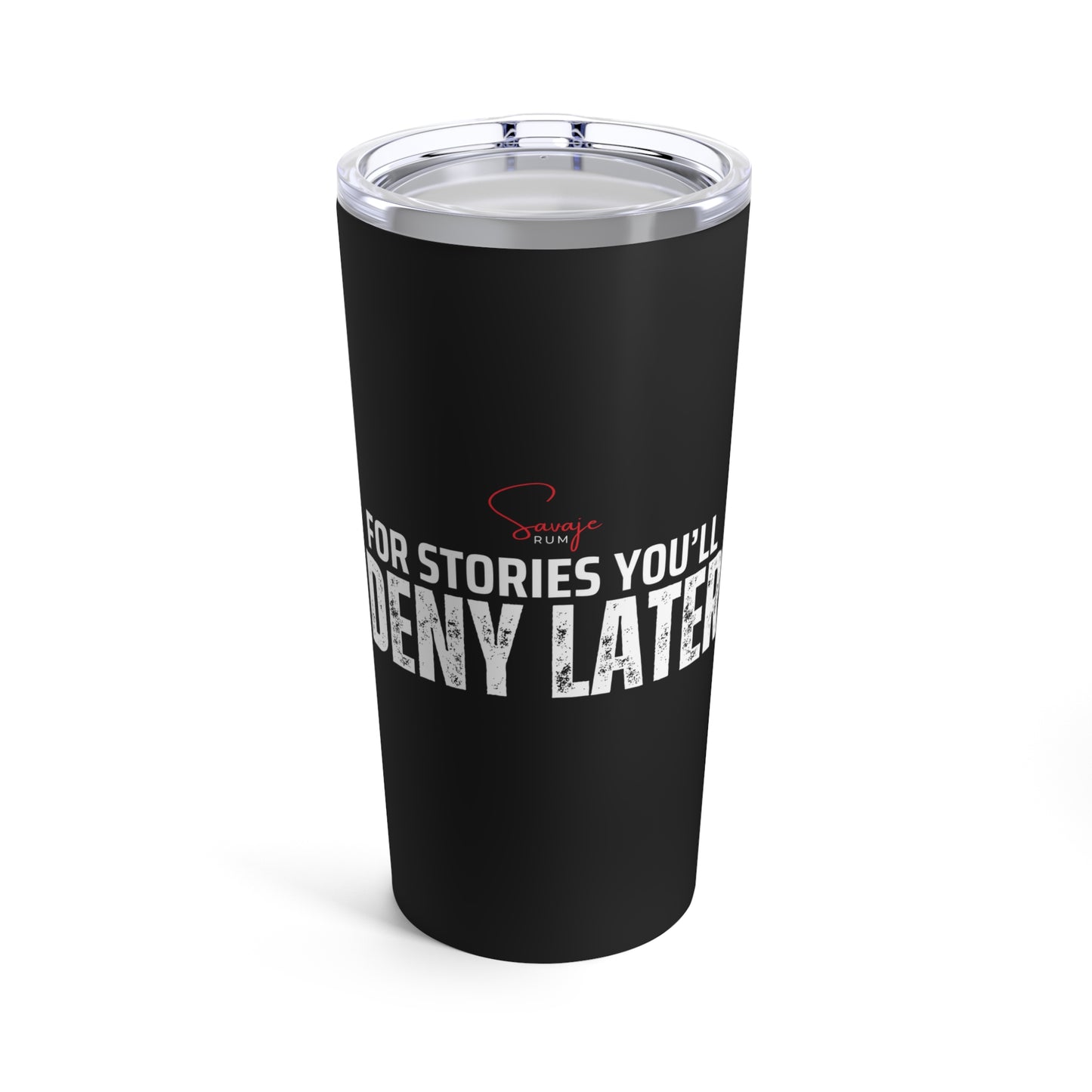 For Stories You’ll Deny Later - Tumbler 20oz